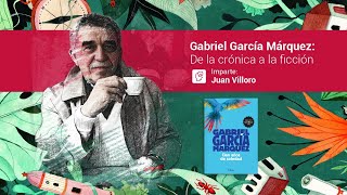 Gabriel García Márquez De La Crónica A La Ficción Por Juan Villoro Sesión 10