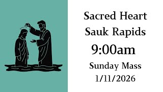 1/11/2026 9:00am Weekend Mass - Sacred Heart
