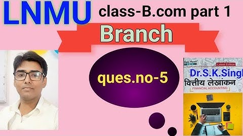 #lnmu #b.com part 1 chap Branch  question no -5 book S K singh