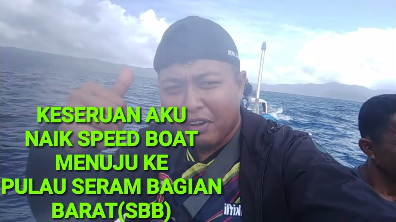 KESERUAN AKU NAIK SPEED BOAT HITU MENUJU PULAU SERAM
