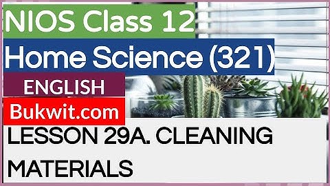 NIOS Class 12 Home Science (321): LESSON 29A. CLEANING MATERIALS