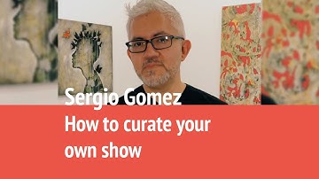 How to curate your own show with Sergio Gomez