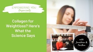 Collagen for Weightloss? Here's What the Science Says | Empowering You Organically Podcast #174
