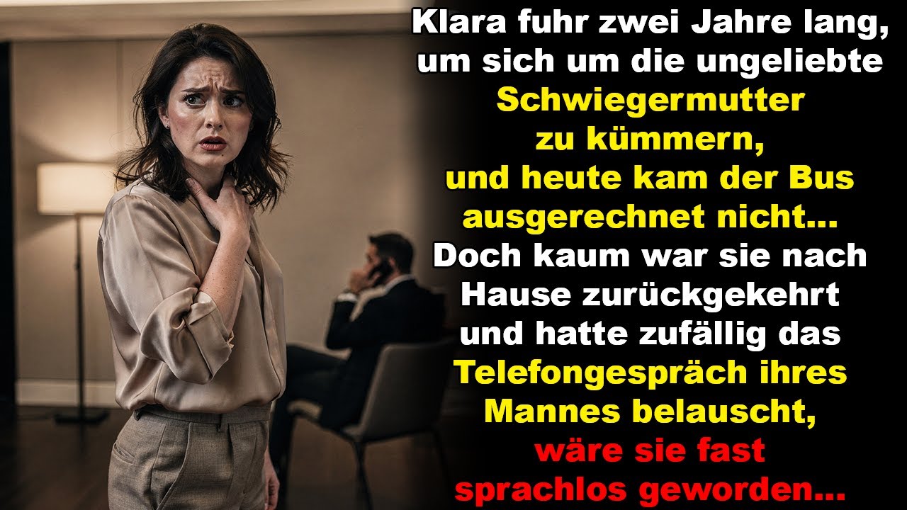 Klara pflegte zwei Jahre lang ihre Schwiegermutter,zu Hause hörte sie ihren Mann zufällig belauscht