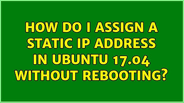Ubuntu: How do I assign a static IP address in Ubuntu 17.04 without rebooting?