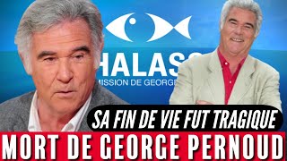 Mort de George Pernoud (Thalassa) : Sa fin de vie terrible racontée par ses proches