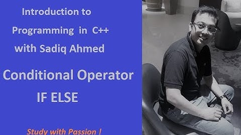 C++ if-else condition with Sadiq Ahmed