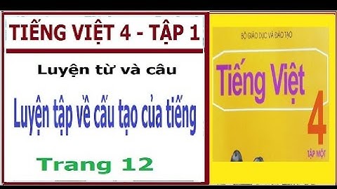 Luyện từ và câu: Luyện tập về cấu tạo của tiếng | Tiếng Việt 4, tập 1