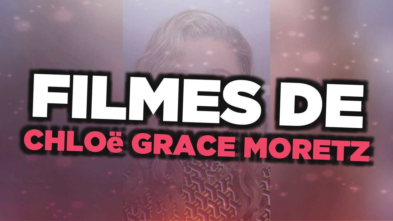 Chloë Grace Moretz: Os 14 melhores Filmes e Séries - Cinema10