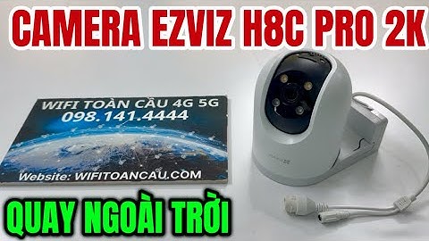 Hướng Dẫn Sử Dụng Camera Giám Sát EZVIZ H8C Pro 2K Quay Ngoài Trời