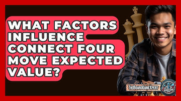 What Factors Influence Connect Four Move Expected Value? - The Board Game Xpert