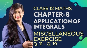 Class 12 Maths Chapter 8, Miscellaneous Exercise (Q. 11 - Q. 19) | Application of  Integrals