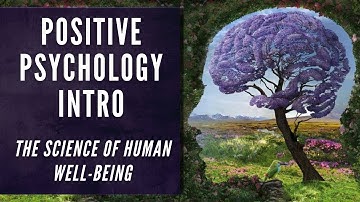 Positive Psychology Introduction - Research, Theory, & Criticisms (The Science of Human Well-Being)