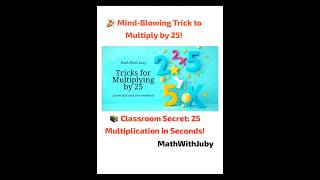 Trick #5: 💥Multiply by 25 Trick 🔥Divide by 4 ➕ Add 00! Easy Math Hack! 🔥×25 in Just 2 Steps!
