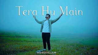 Video thumbnail of "Tera Hu Main | Hindi Worship Song 2022 | Ashish Kujur ft. Githin Sam George & Raunak Barde"