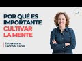 Por qué es importante cultivar la mente - Entrevista con Conchita Curiel