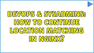 Famous DevOps & SysAdmins: How to continue location matching in NGINX? Profile