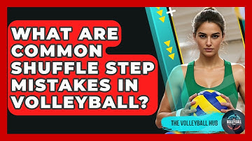 What Are Common Shuffle Step Mistakes In Volleyball? - The Volleyball Hub