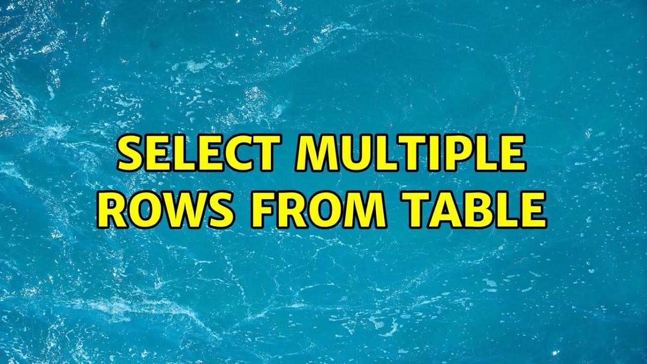 Select multiple rows from Table - YouTube