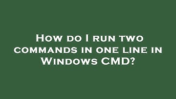 How do I run two commands in one line in Windows CMD?