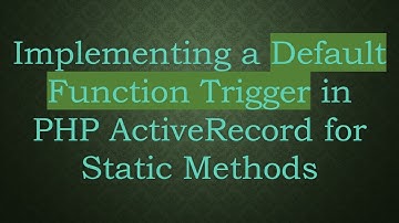 Implementing a Default Function Trigger in PHP ActiveRecord for Static Methods