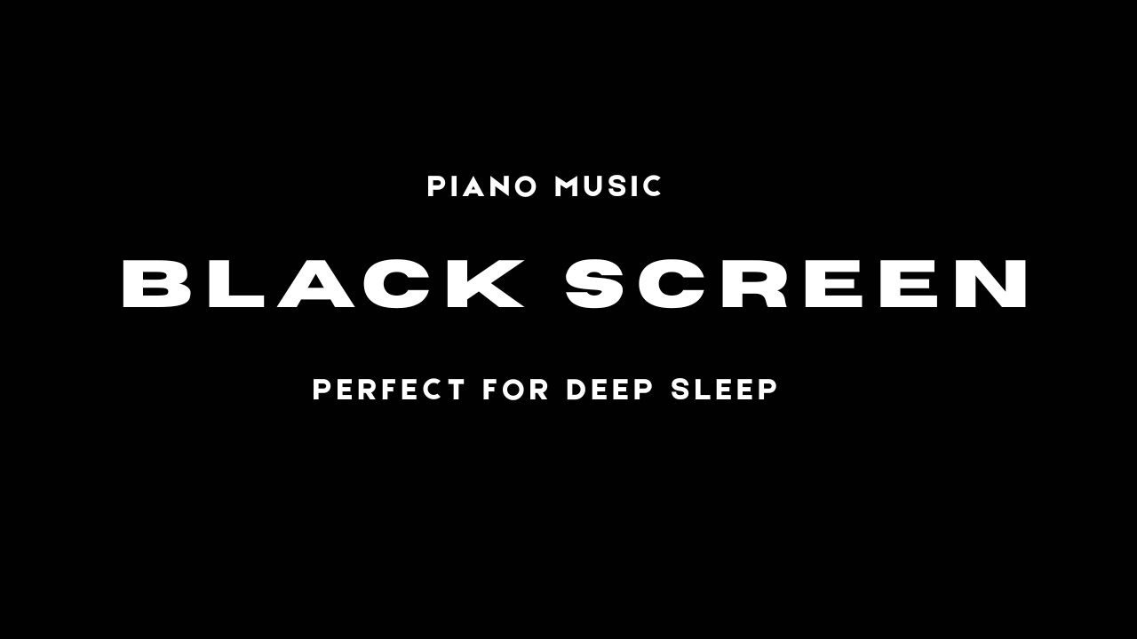BLACK SCREEN & PIANO MUSIC | PERFECT FOR DEEP SLEEP