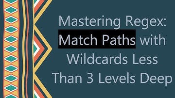 Mastering Regex: Match Paths with Wildcards Less Than 3 Levels Deep