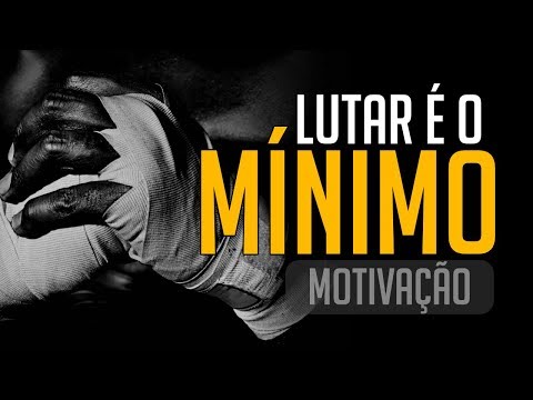 LUTAR É O MÍNIMO QUE VOCÊ PODE! | INCRÍVEL MOTIVAÇÃO 2018 (HD)