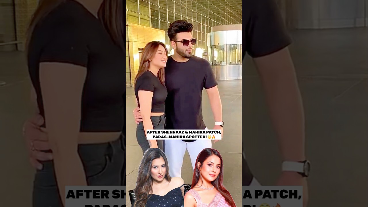 😳BB13 twist 2.0 Shehnaaz-Mahira mil gayi, aur Paras-Mahira bhi!🔥 