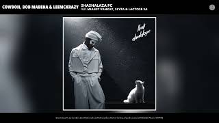 Shashalaza FC (feat. Slyza, Mulest Vankay & LactoXDeep) - CowBoii, Bob Mabena and LeeMcKrazy