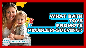 What Bath Toys Promote Problem-solving? - Raising A Toddler