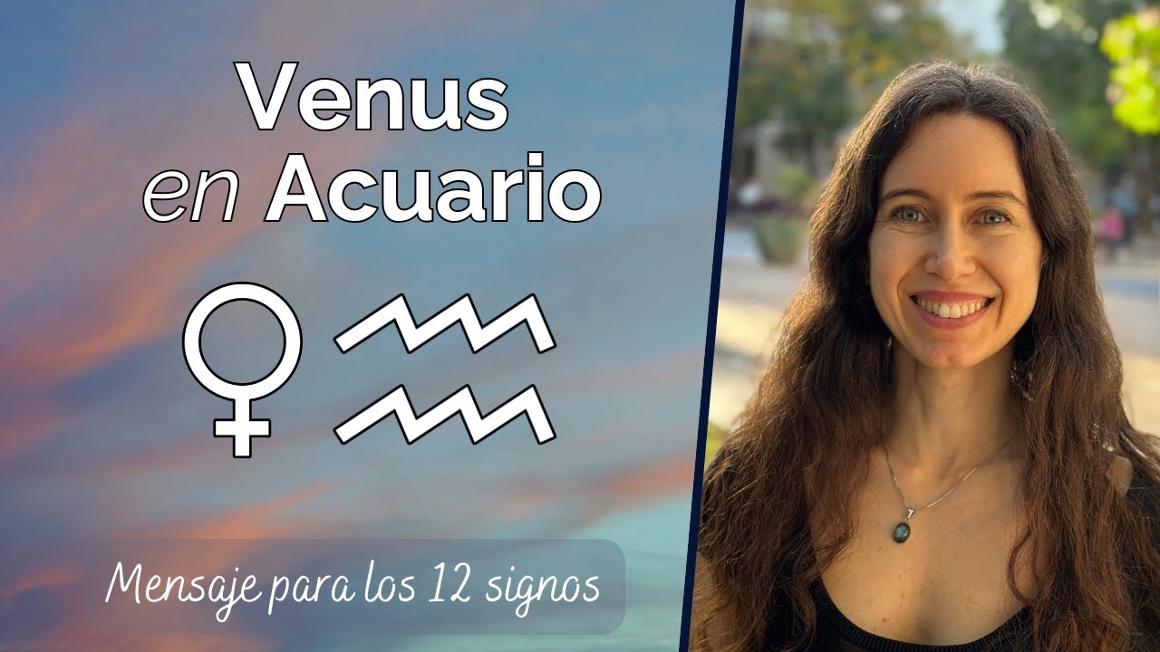 Venus en Acuario - Mensaje para los 12 signos