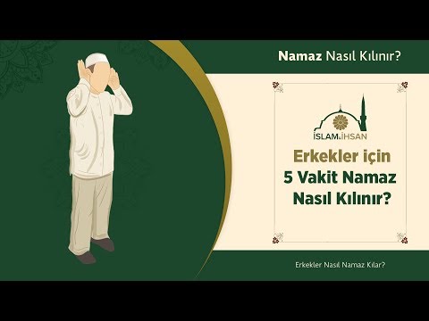 Beş Vakit Namaz Nasıl Kılınır? (Erkekler için Tüm Namazların Kılınışı)