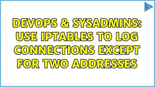 DevOps & SysAdmins: Use iptables to log connections except for two addresses (3 Solutions!!)