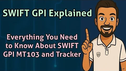 SWIFT GPI Explained | Everything You Need to Know About SWIFT GPI MT103 and Tracker
