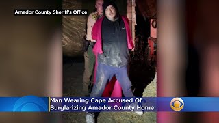 Man Wearing Cape Accused Of Burglarizing Amador County Home