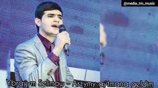 Ybraýym Selimow  - Arzymy aýtmana geldim . mp3 | 2020 Resimi