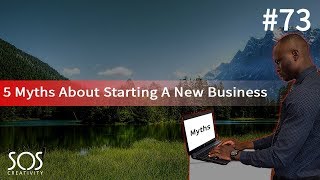 Full 5 Myths About Starting A New Business - #73 News