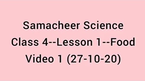 SAMACHEER SCIENCE/ TERM 2/ CLASS 4/ LESSON 1/ FOOD/ VIDEO 1(27-10-20)