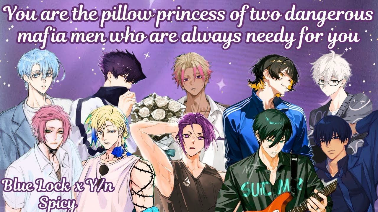 You are the pillow princess of two dangerous mafia men who are needy for you 