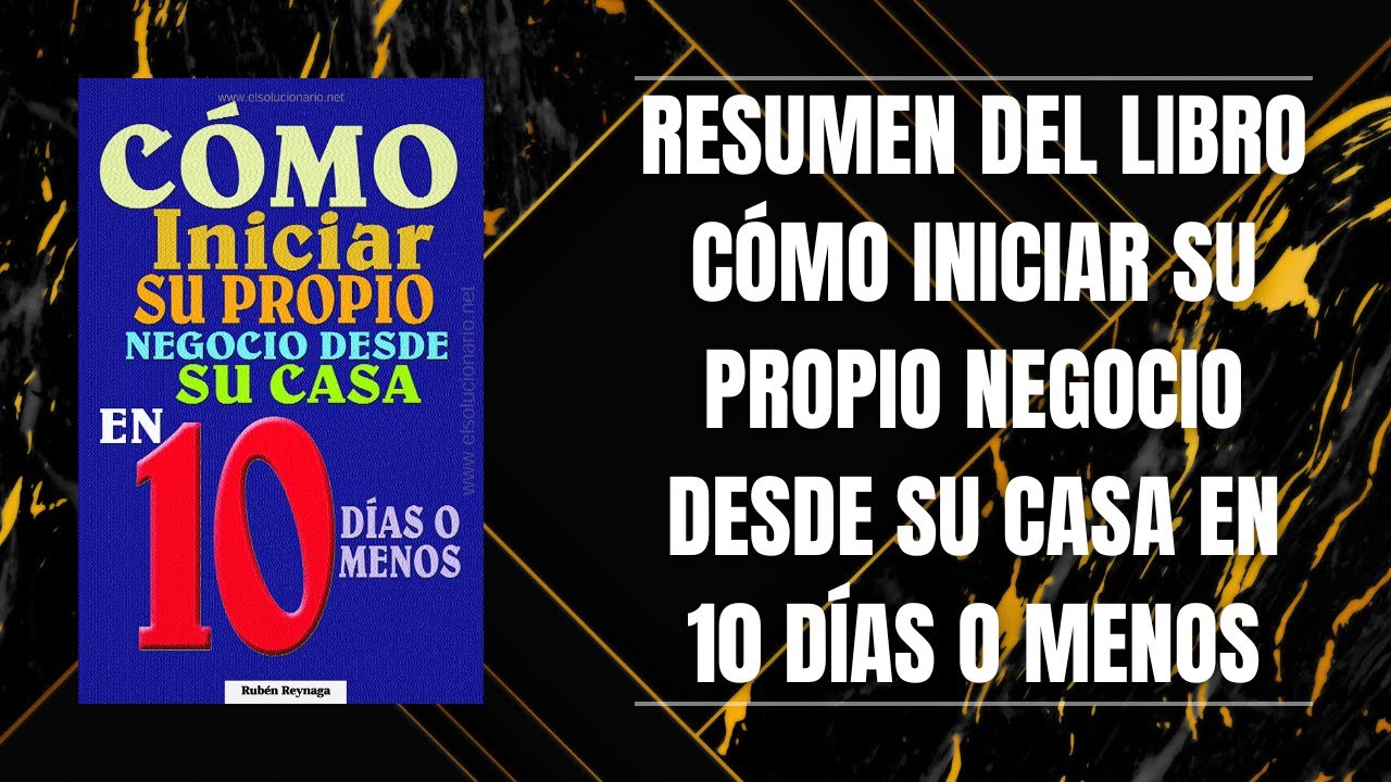 RESUMEN DEL LIBRO CÓMO INICIAR SU PROPIO NEGOCIO DESDE SU CASA EN 10 ...