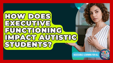 How Does Executive Functioning Impact Autistic Students? - Accessible Learning For All