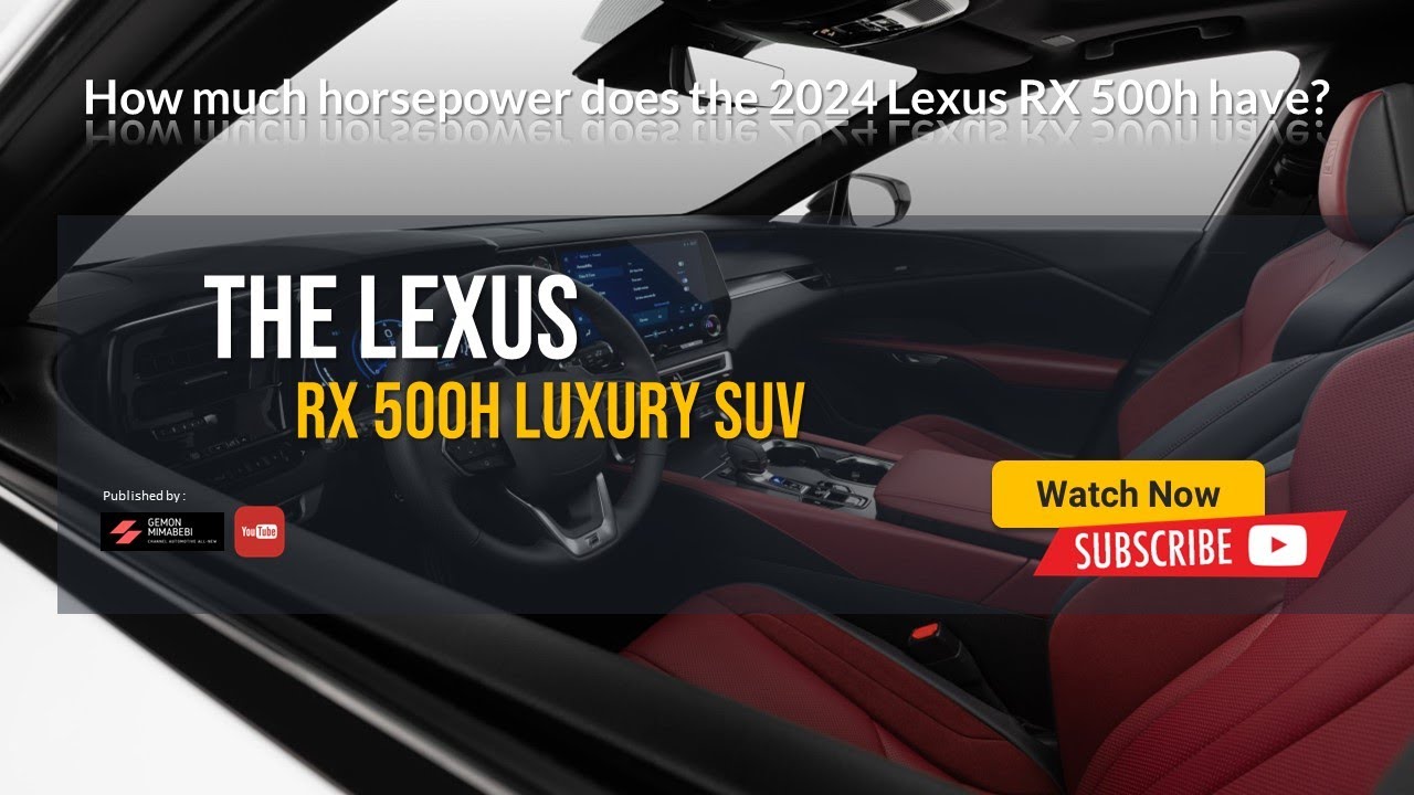 How much horsepower does the 2024 Lexus RX 500h have? YouTube