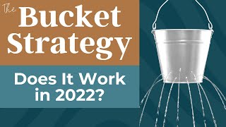 The Bucket Strategy: Does It Work in 2022?