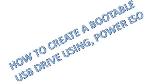 HOW TO CREATE A BOOTABLE USB DRIVE USING, POWER ISO