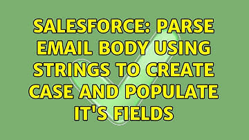 Salesforce: Parse email body using strings to create case and populate it
