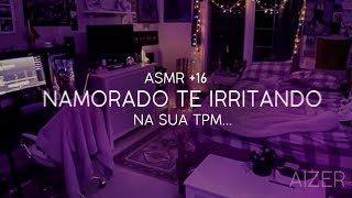 Asmr - Namorado Te Irritando Na Tpm Klkkkkk Vc Ficou Com Ciúmes