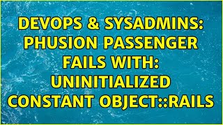 DevOps & SysAdmins: Phusion passenger fails with: uninitialized constant Object::Rails