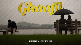 Ghaafil - Tum Meri Chahat Se Gaafil Ho | Rabban Nawab ft. Mufeed |  Video