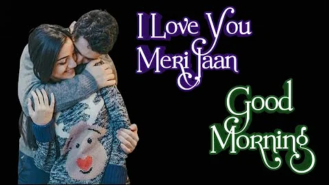 i love you meri jaan! good morning! #goodmorning#goodmorningstatus#goodmorningvideo#goodmusic#good